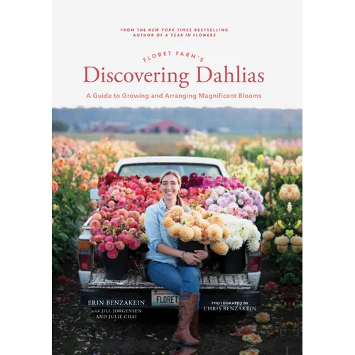 Floret Farm's Discovering Dahlias: A Guide to Growing and Arranging Magnificent Blooms - Hardcover