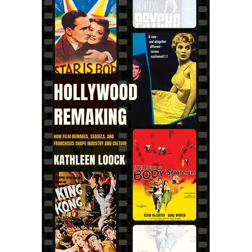 Hollywood Remaking: How Film Remakes, Sequels, and Franchises Shape Industry and Culture - Hardcover
