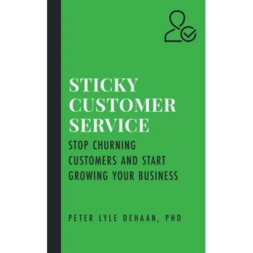 Sticky Customer Service: Stop Churning Customers and Start Growing Your Business - Paperback