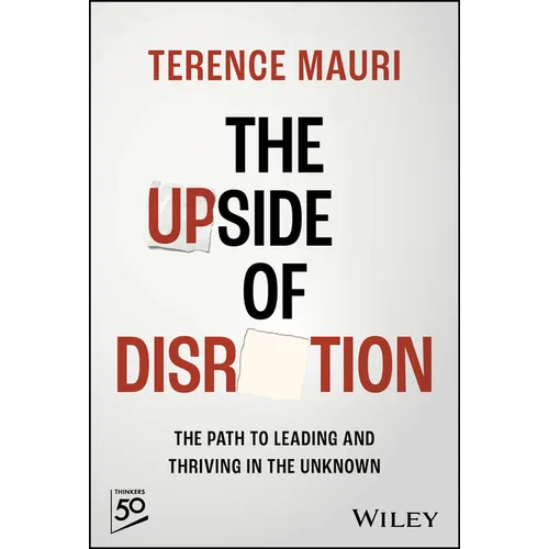 The Upside of Disruption: The Path to Leading and Thriving in the Unknown - Hardcover