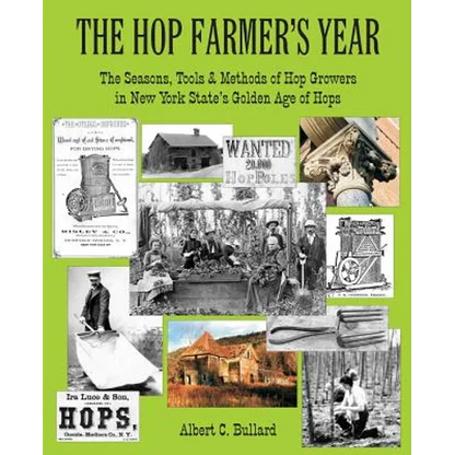 The Hop Farmer's Year: The Seasons, Tools and Methods of Hop Growers in New York State's Golden Age of Hops - Paperback