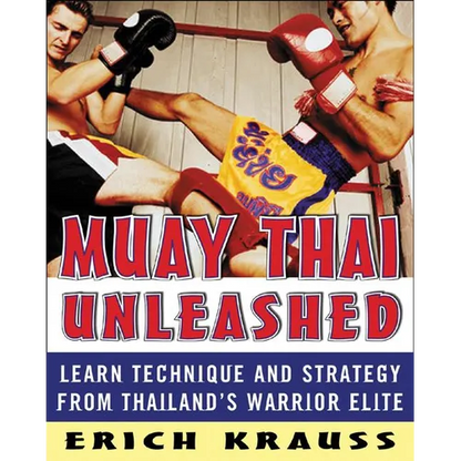 Muay Thai Unleashed: Learn Technique and Strategy from Thailand's Warrior Elite - Paperback