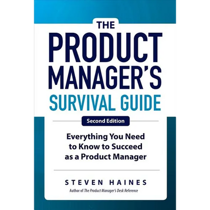 The Product Manager's Survival Guide, Second Edition: Everything You Need to Know to Succeed as a Product Manager - Hardcover