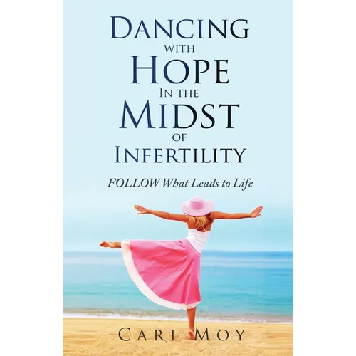 Dancing with Hope in the Midst of Infertility: FOLLOW What Leads to Life - Paperback