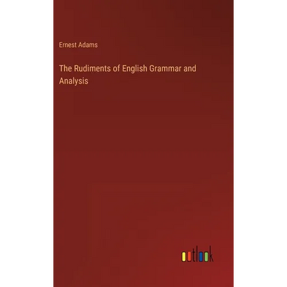 The Rudiments of English Grammar and Analysis - Hardcover