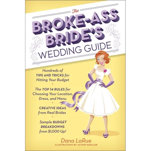 The Broke-Ass Bride's Wedding Guide: Hundreds of Tips and Tricks for Hitting Your Budget - Paperback
