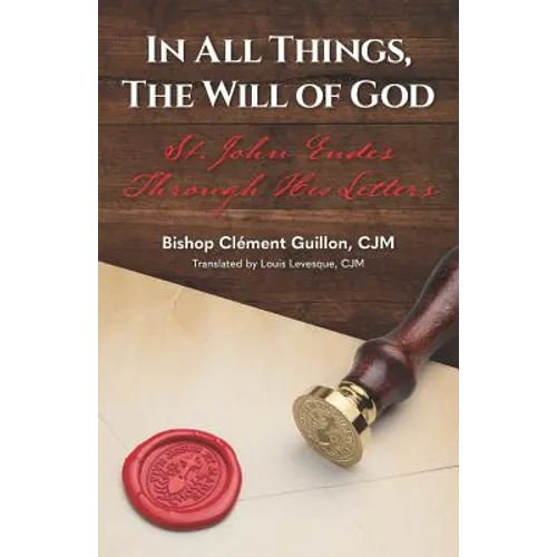 In All Things, The Will of God: St. John Eudes Through His Letters - Paperback