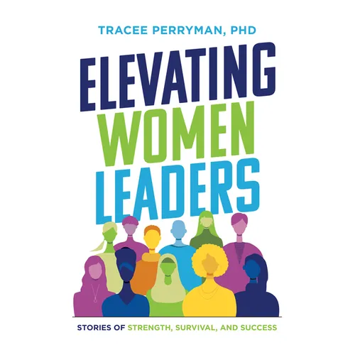 Elevating Women Leaders: Stories of Strength, Survival and Success - Paperback
