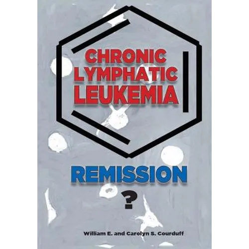 Chronic Lymphatic Leukemia: Remission? - Paperback