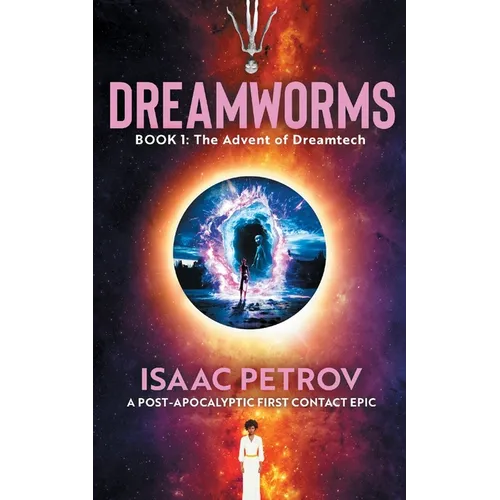 The Advent of Dreamtech: A Post-Apocalyptic First Contact Epic - Paperback