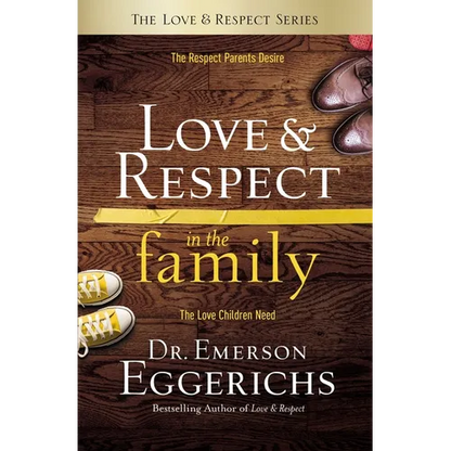 Love and Respect in the Family: The Respect Parents Desire; The Love Children Need - Hardcover
