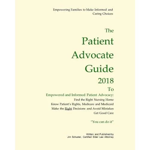 Patient Advocate Guide 2018: How to get good care in a nursing home and save assets. - Paperback