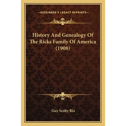 History And Genealogy Of The Ricks Family Of America (1908) - Paperback