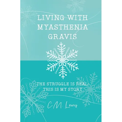 Living with Myasthenia Gravis: The Struggle Is Real: This Is My Story - Paperback