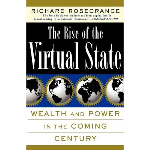 The Rise of the Virtual State Wealth and Power in the Coming Century - Paperback