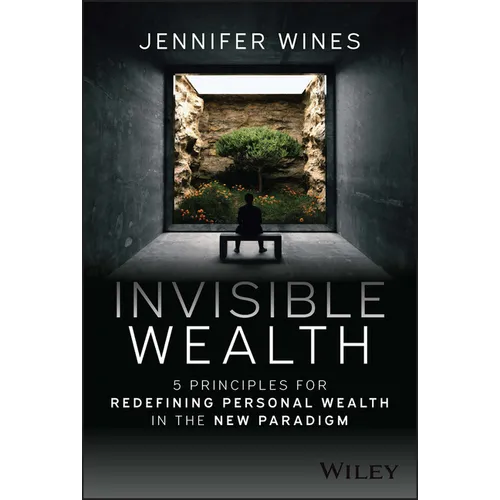 Invisible Wealth: 5 Principles for Redefining Personal Wealth in the New Paradigm - Hardcover