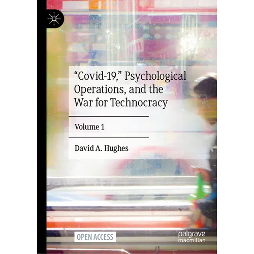 "Covid-19," Psychological Operations, and the War for Technocracy: Volume 1 - Hardcover