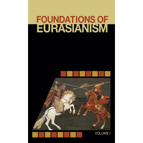 Foundations of Eurasianism: Volume I - Hardcover