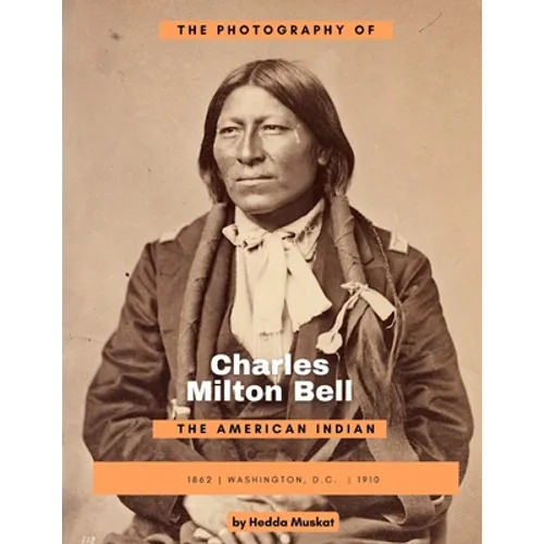 The Photography of Charles Milton Bell: The American Indian - Paperback