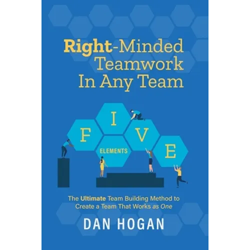 Right-Minded Teamwork in Any Team: The Ultimate Team Building Method to Create a Team That Works as One - Paperback