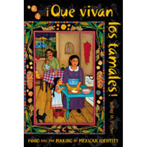 Que Vivan Los Tamales!: Food and the Making of Mexican Identity - Paperback
