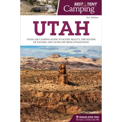 Best Tent Camping: Utah: Your Car-Camping Guide to Scenic Beauty, the Sounds of Nature, and an Escape from Civilization - Paperback