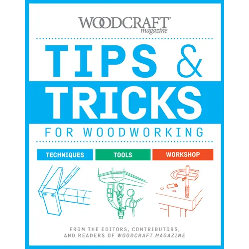 Tips & Tricks for Woodworking: From the Editors, Contributors, and Readers of Woodcraft Magazine - Paperback