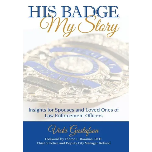 His Badge, My Story: Insights for Spouses and Loved Ones of Law Enforcement Officers - Hardcover