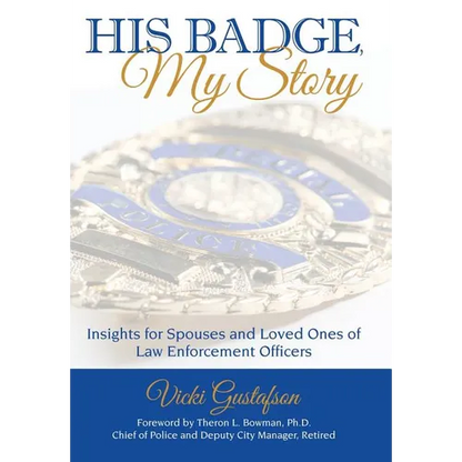 His Badge, My Story: Insights for Spouses and Loved Ones of Law Enforcement Officers - Hardcover