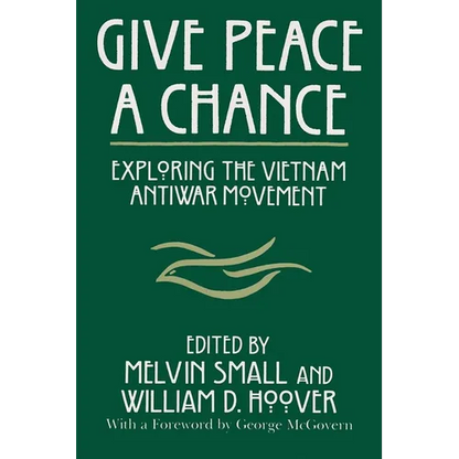 Give Peace a Chance: Exploring the Vietnam Antiwar Movement - Paperback