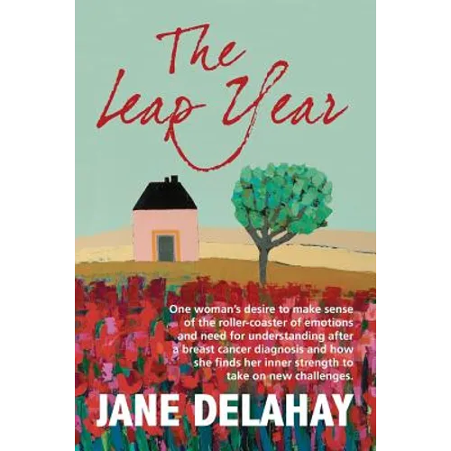 The Leap Year: Making sense of the roller-coaster of emotions after a breast cancer diagnosis - Paperback