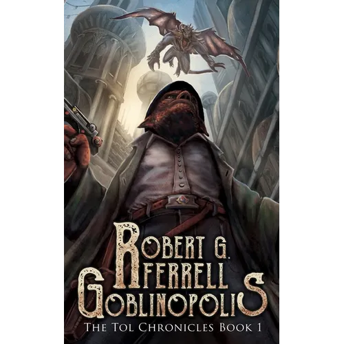 Goblinopolis: The Tol Chronicles Book 1 - Paperback
