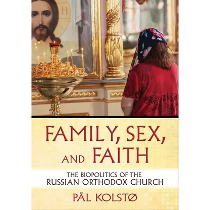 Family, Sex, and Faith: The Biopolitics of the Russian Orthodox Church - Hardcover