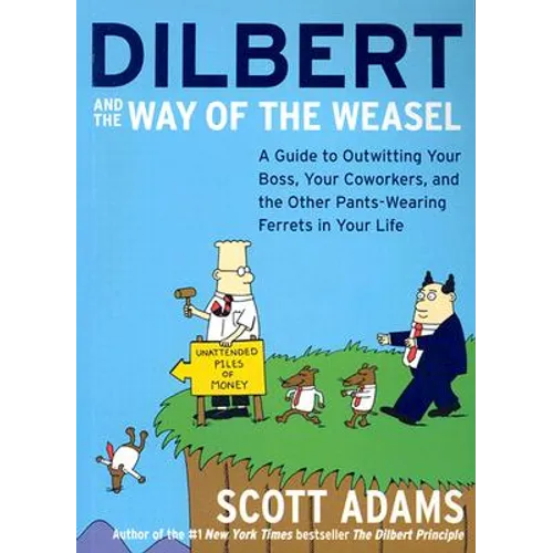 Dilbert and the Way of the Weasel: A Guide to Outwitting Your Boss, Your Coworkers, and the Other Pants-Wearing Ferrets in Your Life - Paperback