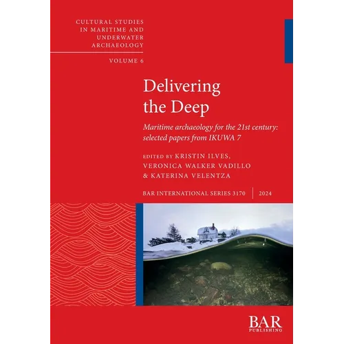 Delivering the Deep: Maritime archaeology for the 21st century: selected papers from IKUWA 7 - Paperback