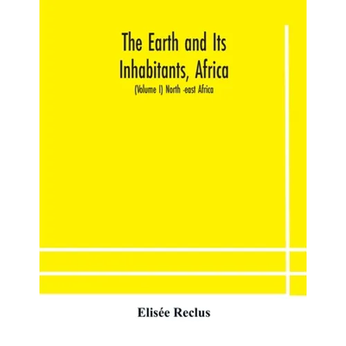 The Earth And Its Inhabitants, Africa: (Volume I) North -East Africa - Paperback