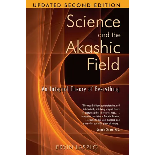 Science and the Akashic Field: An Integral Theory of Everything - Paperback