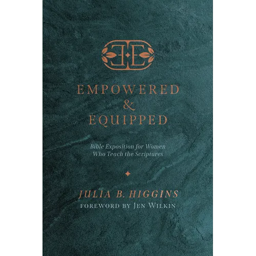 Empowered and Equipped: Bible Exposition for Women Who Teach the Scriptures - Paperback