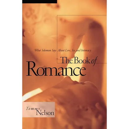 The Book of Romance: What Solomon Says about Love, Sex, and Intimacy - Paperback