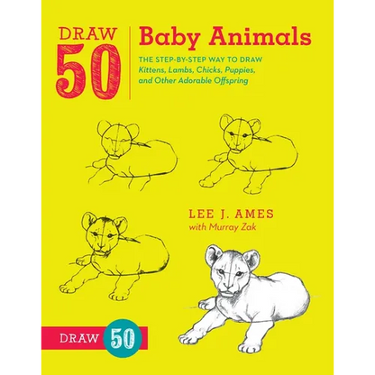 Draw 50 Baby Animals: The Step-By-Step Way to Draw Kittens, Lambs, Chicks, Puppies, and Other Adorableoffspring - Paperback