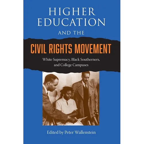 Higher Education and the Civil Rights Movement: White Supremacy, Black Southerners, and College Campuses - Paperback