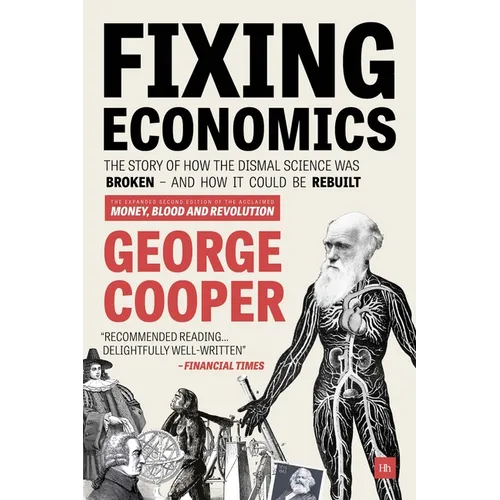Fixing Economics: The story of how the dismal science was broken - and how it could be rebuilt - Paperback