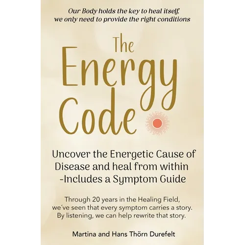 The Energy Code: Uncover the Energetic Cause of Disease and Heal From Within - Includes a Symptom Guide - Paperback