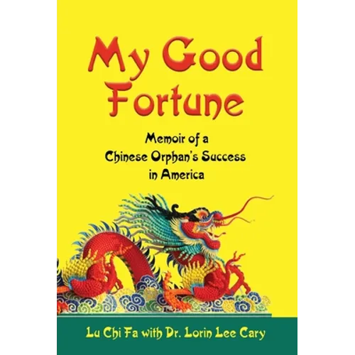 My Good Fortune: Memoir of a Chinese Orphan's Success in America - Hardcover