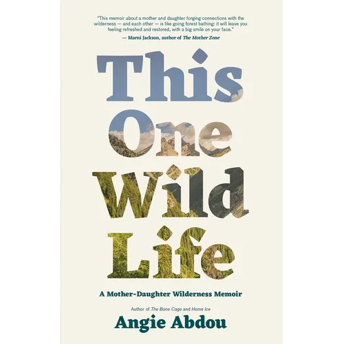 This One Wild Life: A Mother-Daughter Wilderness Memoir - Paperback