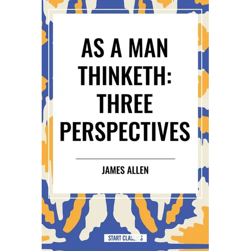 As a Man Thinketh: Three Perspectives - Paperback