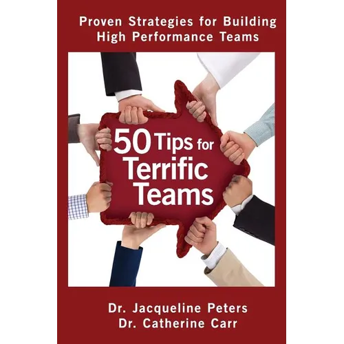 50 Tips for Terrific Teams: Proven Strategies for Building High Performance Teams - Paperback