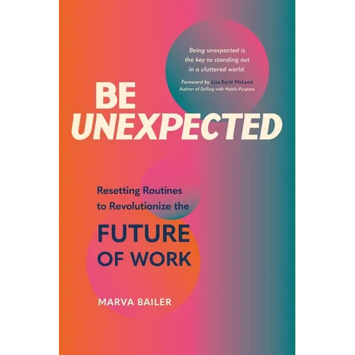 Be Unexpected: Resetting Routines to Revolutionize the Future of Work - Paperback