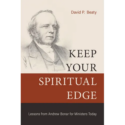 Keep Your Spiritual Edge: Lessons from Andrew Bonar for Ministers Today - Paperback