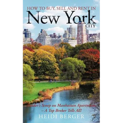 How to Buy, Sell and Rent in New York City: The Insider's Scoop on Manhattan Apartments - A Top Broker Tells All! - Paperback